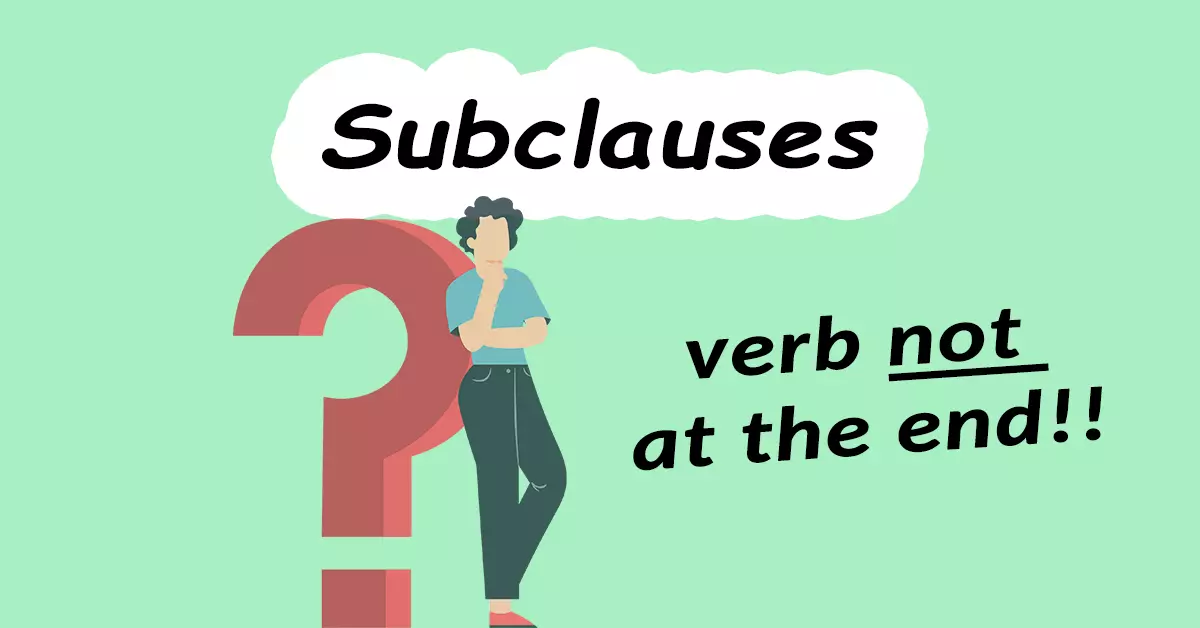 Verb NOT at thend in subclauses!